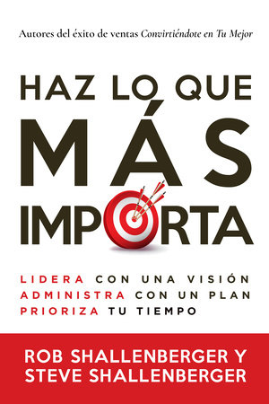 Haz lo que más importa by Rob Shallenberger and Steve Shallenberger