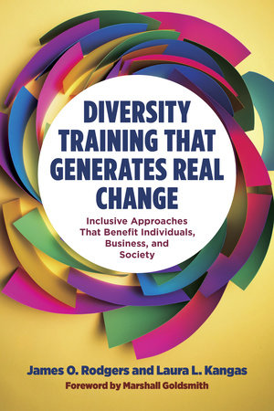 Diversity Training That Generates Real Change by James O. Rodgers and Laura L. Kangas