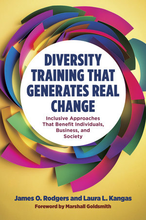 Diversity Training That Generates Real Change by James O. Rodgers and Laura L. Kangas