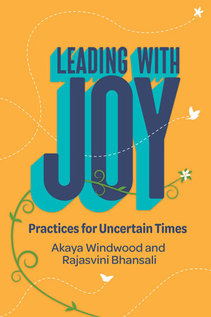 Leading with Joy by Akaya Windwood and Rajasvini Bhansali