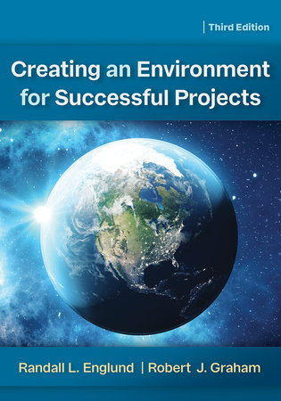 Creating an Environment for Successful Projects, 3rd Edition by Randall Englund and Robert J. Graham