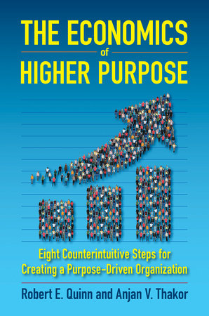 The Economics of Higher Purpose by Robert E. Quinn and Anjan V. Thakor