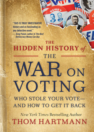 The Hidden History of the War on Voting by Thom Hartmann