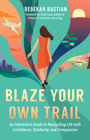 Blaze Your Own Trail by Rebekah Bastian