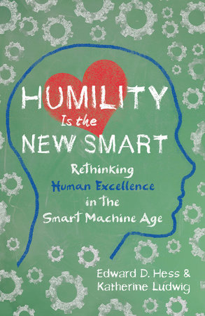 Humility Is the New Smart by Edward D. Hess and Katherine Ludwig