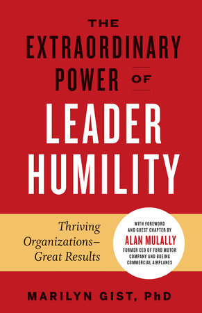 The Extraordinary Power of Leader Humility by Marilyn Gist, PhD