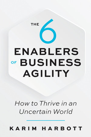 The 6 Enablers of Business Agility by Karim Harbott