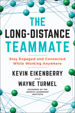 The Long-Distance Teammate by Kevin Eikenberry and Wayne Turmel