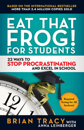 Eat That Frog! for Students by Brian Tracy and Anna Leinberger