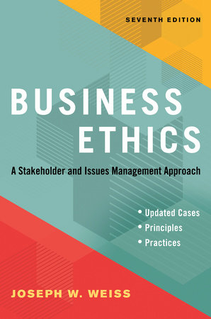 Business Ethics, Seventh Edition by Joseph W. Weiss