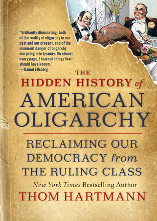 The Hidden History of American Oligarchy by Thom Hartmann