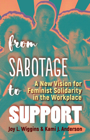 From Sabotage to Support by Joy L. Wiggins and Kami J. Anderson