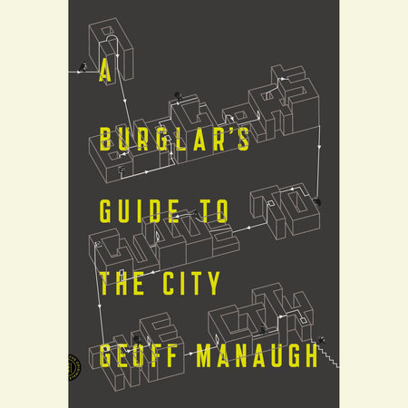 A Burglar's Guide to the City by Geoff Manaugh