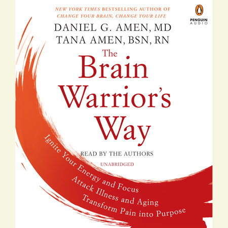 The Brain Warrior's Way by Daniel G. Amen, M.D. and Tana Amen BSN, RN