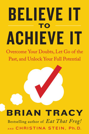 Believe It to Achieve It by Brian Tracy and Christina Stein