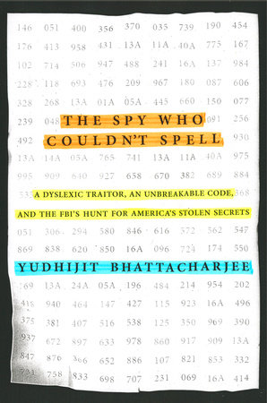 The Spy Who Couldn't Spell by Yudhijit Bhattacharjee