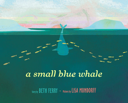 A Small Blue Whale by Beth Ferry and Lisa Mundorff