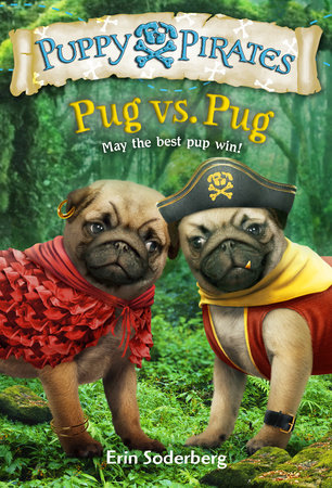 Puppy Pirates #6: Pug vs. Pug by Erin Soderberg