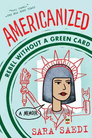 Americanized: Rebel Without a Green Card by Sara Saedi