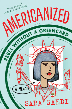 Americanized: Rebel Without a Green Card by Sara Saedi