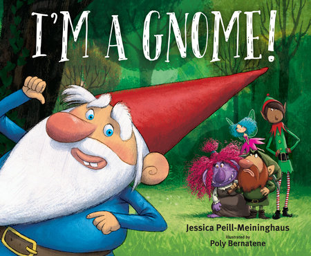 I'm a Gnome! by Jessica Peill-Meininghaus
