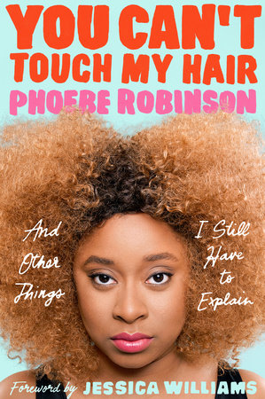 You Can't Touch My Hair by Phoebe Robinson