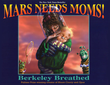 Mars Needs Moms! by Berkeley Breathed