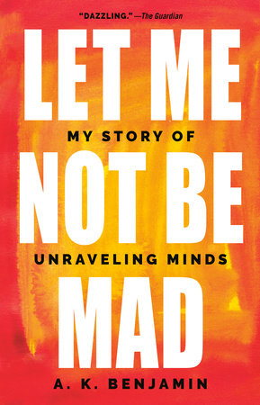 Let Me Not Be Mad by A. K. Benjamin