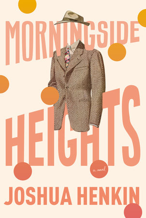 Morningside Heights by Joshua Henkin