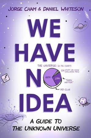 We Have No Idea by Jorge Cham and Daniel Whiteson