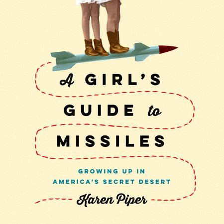 A Girl's Guide to Missiles by Karen Piper