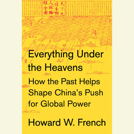 Everything Under the Heavens by Howard W. French