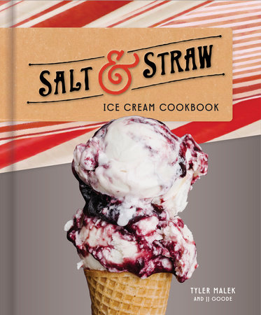 Salt & Straw Ice Cream Cookbook by Tyler Malek and JJ Goode