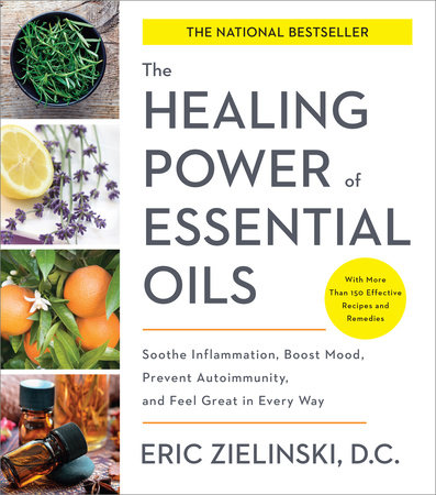 The Healing Power of Essential Oils by Eric Zielinski, DC