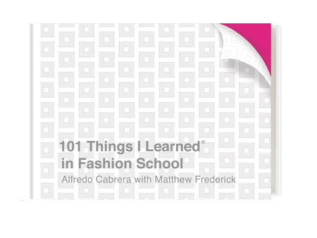 101 Things I Learned® in Fashion School by Alfredo Cabrera with Matthew Frederick