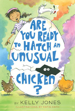 Are You Ready to Hatch an Unusual Chicken? by Kelly Jones