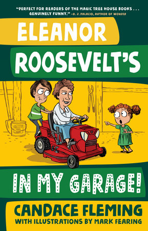 Eleanor Roosevelt's in My Garage! by Candace Fleming; illustrated by Mark Fearing