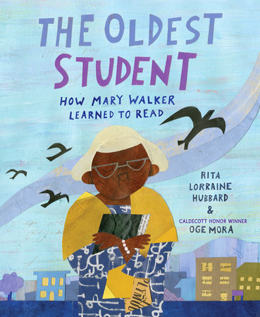 The Oldest Student: How Mary Walker Learned to Read by Rita Lorraine Hubbard