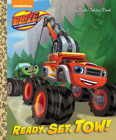 Ready, Set, Tow! (Blaze and the Monster Machines) by Mary Tillworth