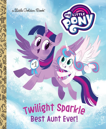 Twilight Sparkle: Best Aunt Ever! (My Little Pony) by Tallulah May