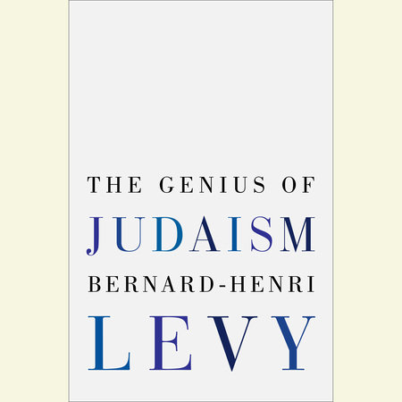 The Genius of Judaism by Bernard-Henri Lévy