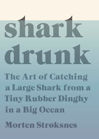 Shark Drunk by Morten Stroksnes