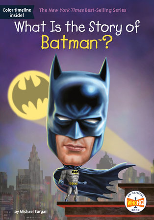 What Is the Story of Batman? by Michael Burgan, Who HQ and Jake Murray