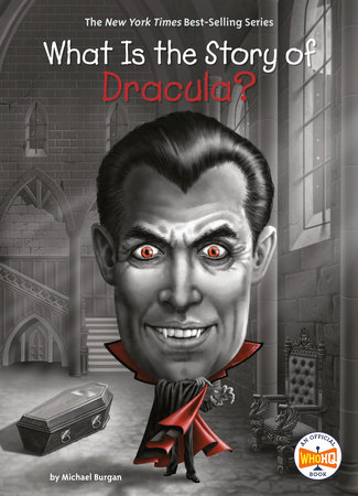 What Is the Story of Dracula? by Michael Burgan and Who HQ