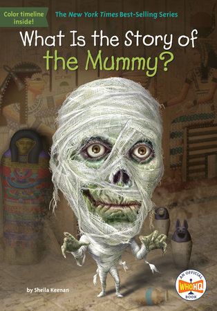 What Is the Story of the Mummy? by Sheila Keenan and Who HQ