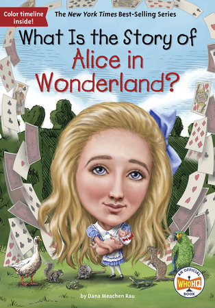 What Is the Story of Alice in Wonderland? by Dana Meachen Rau and Who HQ