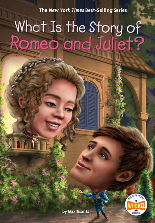 What Is the Story of Romeo and Juliet? by Max Bisantz and Who HQ