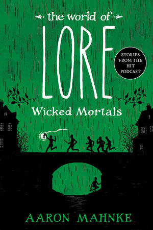 The World of Lore: Wicked Mortals by Aaron Mahnke