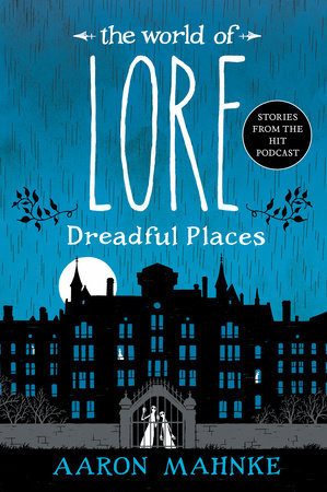 The World of Lore: Dreadful Places by Aaron Mahnke