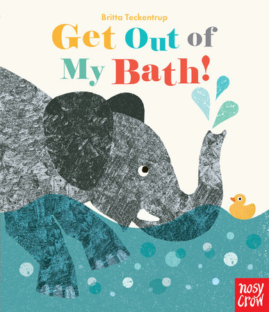 Get Out of My Bath! by Nosy Crow